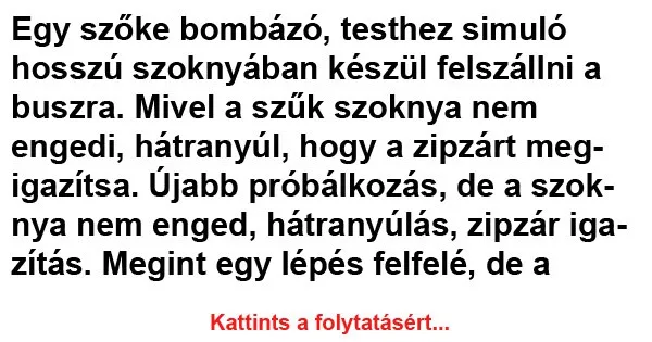 Vicc: Egy szőke bombázó, testhez simuló hosszú szoknyában készül felszállni Vicc: Egy szőke bombázó, testhez simuló hosszú szoknyában készül felszállni a buszra