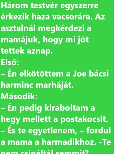 Vicc: Három testvér egyszerre érkezik haza vacsorára Vicc: Három testvér egyszerre érkezik haza vacsorára