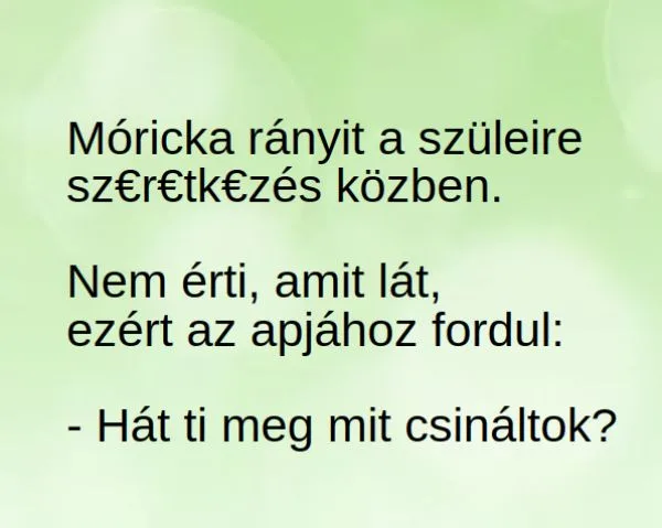 Vicc: Móricka rányit a szüleire Vicc: Móricka rányit a szüleire