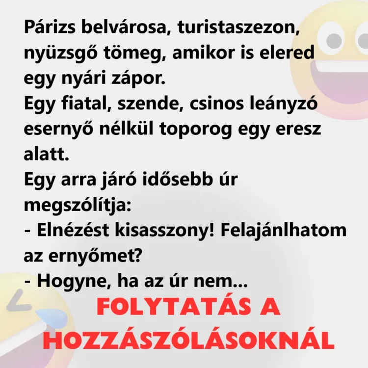Vicc: Párizs belvárosa, turistaszezon, nyüzsgő tömeg, amikor is elered egy... Vicc: Párizs belvárosa, turistaszezon, nyüzsgő tömeg, amikor is elered egy…
