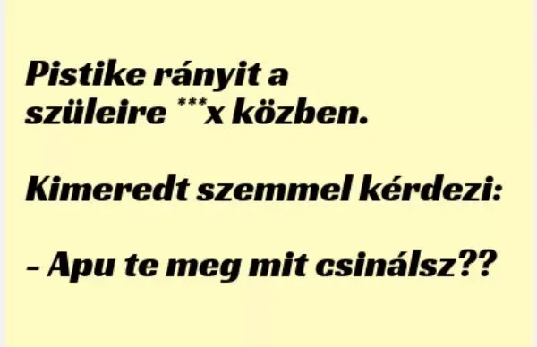 Vicc: Pistike rányit a szüleire - Vicc: Pistike rányit a szüleire –