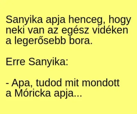 Vicc: Sanyika apja henceg, hogy neki van az egész vidéken Vicc: Sanyika apja henceg, hogy neki van az egész vidéken a legerősebb…