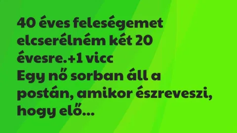 Vicc: 40 éves feleségemet elcserélném két 20 évesre.