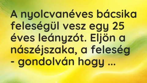 Vicc: A nyolcvanéves bácsika feleségül vesz egy 25 éves leányzót. Eljön a…