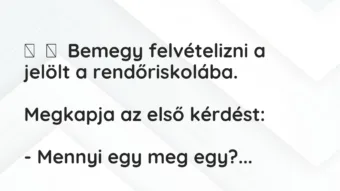 Vicc: 
	    	    Bemegy felvételizni a jelölt a…