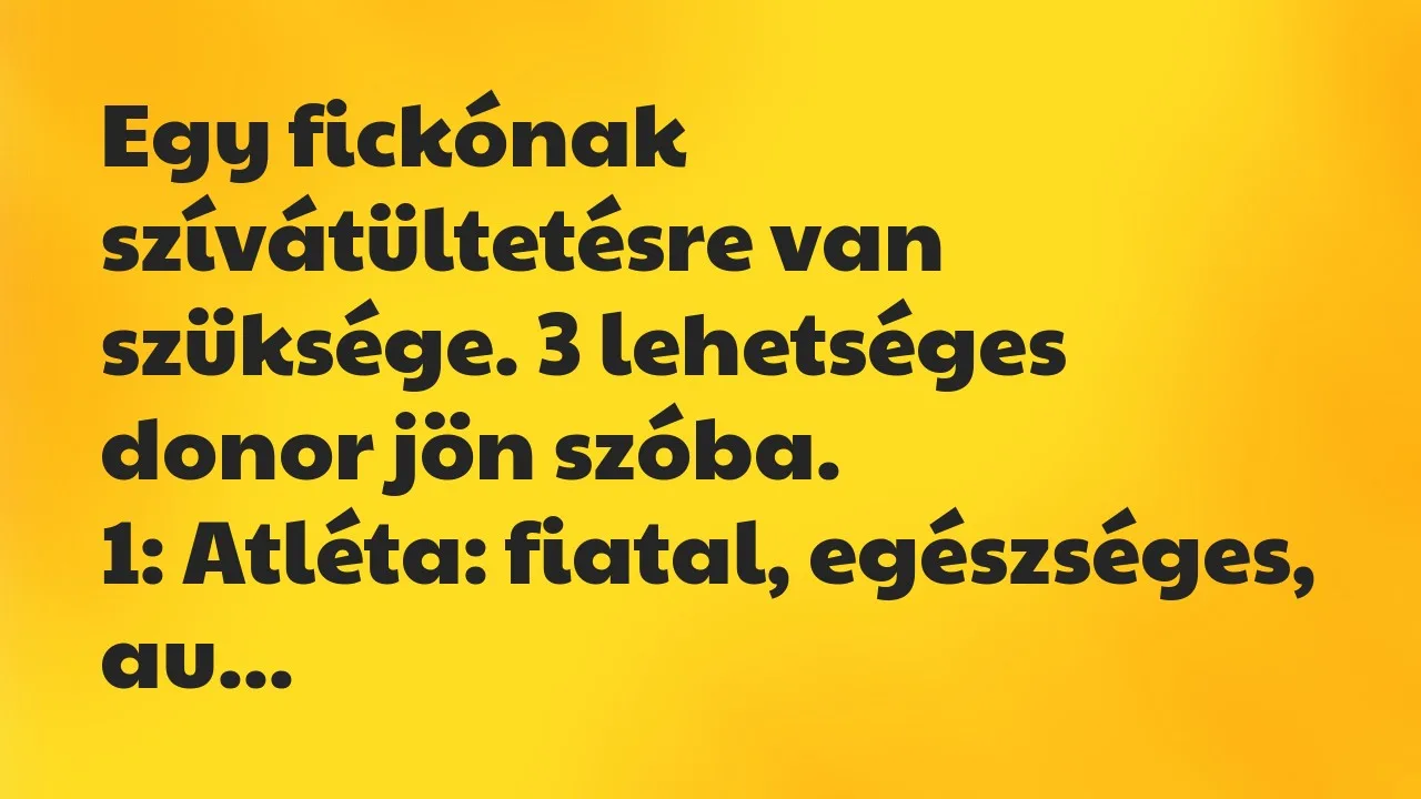 Vicc: Egy fickónak szívátültetésre van szüksége. 3 lehetséges donor jön…