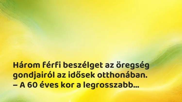 Vicc: Három férfi beszélget az öregség gondjairól Vicc: Három férfi beszélget az öregség gondjairól
