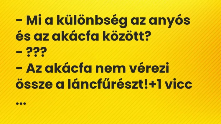 Vicc: – Mi a különbség az anyós és az akácfa között?
– ???
– Az… Vicc: – Mi a különbség az anyós és az akácfa között?
– ???
– Az…