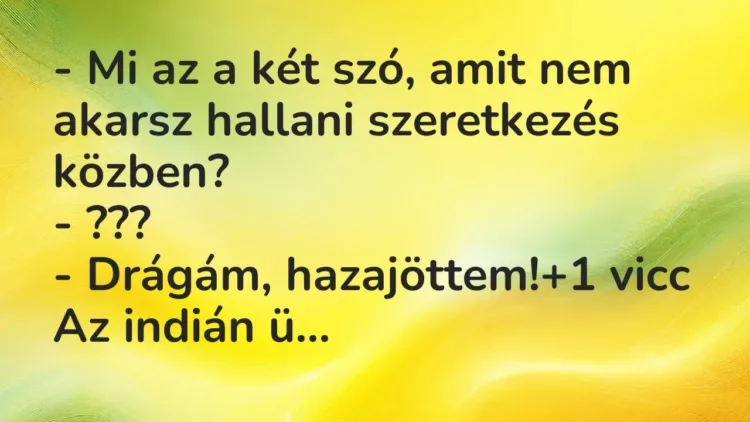 Vicc: – Mi az a két szó, amit nem akarsz hallani szeretkezés közben?
– ???
-… Vicc: – Mi az a két szó, amit nem akarsz hallani szeretkezés közben?
– ???
-…