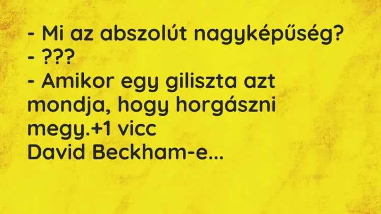 Vicc: – Mi az abszolút nagyképűség?
– ???
– Amikor egy giliszta az… Vicc: – Mi az abszolút nagyképűség?
– ???
– Amikor egy giliszta az…