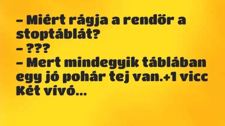 Vicc: – Miért rágja a rendőr a stoptáblát?
– ???
– Mert mindegyik… Vicc: – Miért rágja a rendőr a stoptáblát?
– ???
– Mert mindegyik…