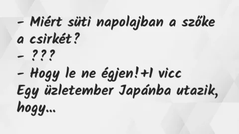 Vicc: – Miért süti napolajban a szőke a csirkét?

– ???

– Hogy le…