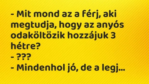 Vicc: – Mit mond az a férj, aki megtudja, hogy az anyós odaköltözik hozzájuk 3…