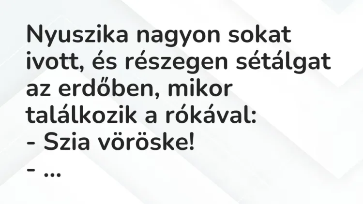 Vicc: Nyuszika nagyon sokat ivott, és részegen sétálgat az erdőben, mikor találkozik a… Vicc: Nyuszika nagyon sokat ivott, és részegen sétálgat az erdőben, mikor találkozik a…