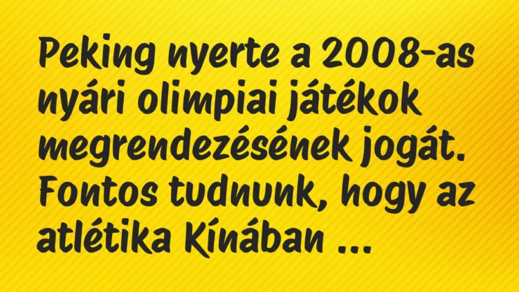 Vicc: Peking nyerte a 2008-as nyári olimpiai játékok megrendezésének jogát…. Vicc: Peking nyerte a 2008-as nyári olimpiai játékok megrendezésének jogát….