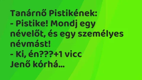Vicc: Tanárnő Pistikének:

– Pistike! Mondj egy névelőt, és egy személyes…