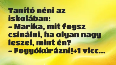Vicc: Tanító néni az iskolában:
– Marika, mit fogsz csinálni, ha olyan nagy… Vicc: Tanító néni az iskolában:
– Marika, mit fogsz csinálni, ha olyan nagy…
