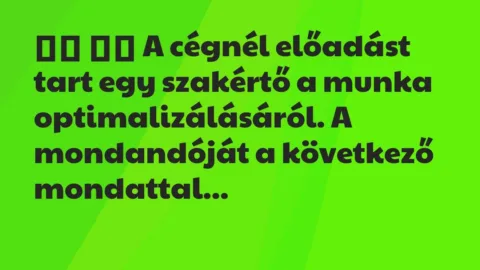 Viccek:
A cégnél előadást tart egy szakértő a munka… Viccek:
A cégnél előadást tart egy szakértő a munka…