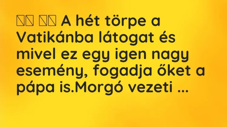 Viccek:
A hét törpe a Vatikánba látogat és mivel ez egy igen nagy… Viccek:
A hét törpe a Vatikánba látogat és mivel ez egy igen nagy…