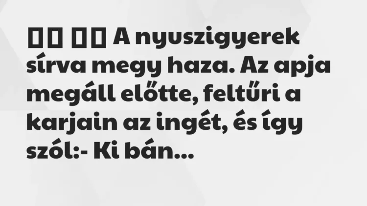 Viccek:
A nyuszigyerek sírva megy haza. Az apja megáll előtte,… Viccek:
A nyuszigyerek sírva megy haza. Az apja megáll előtte,…