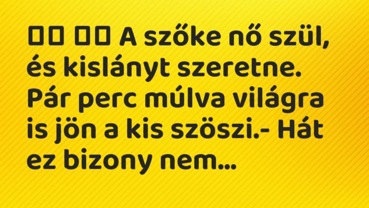 Viccek:
A szőke nő szül, és kislányt szeretne. Pár perc… Viccek:
A szőke nő szül, és kislányt szeretne. Pár perc…