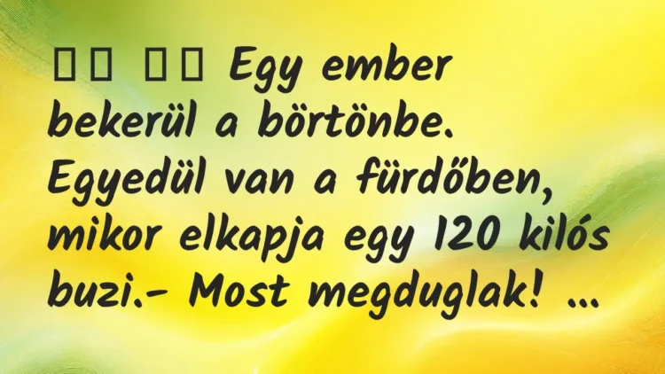 Viccek:
Egy ember bekerül a börtönbe. Egyedül van a… Viccek:
Egy ember bekerül a börtönbe. Egyedül van a…