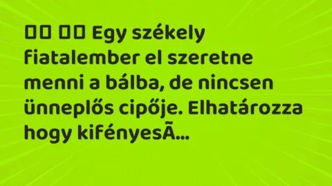 Viccek: 
		  
		  Egy székely fiatalember el szeretne menni a…