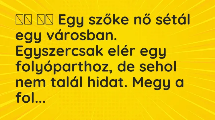 Viccek: Egy szőke nő sétál egy városban. Egyszercsak elér egy folyó…