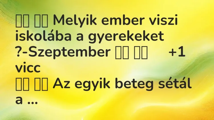 Viccek:
Melyik ember viszi iskolába a gyerekeket… Viccek:
Melyik ember viszi iskolába a gyerekeket…