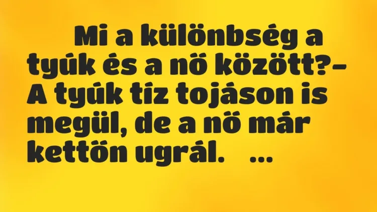 Viccek:
Mi a különbség a tyúk és a nő között?- A tyúk… Viccek:
Mi a különbség a tyúk és a nő között?- A tyúk…
