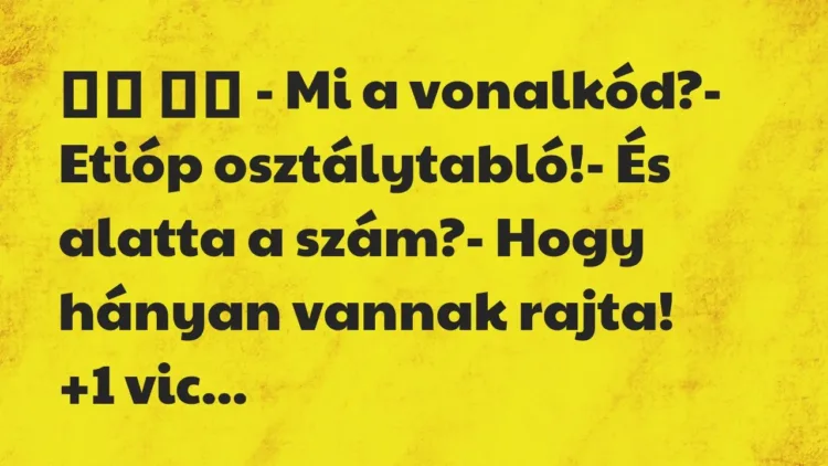 Viccek:
– Mi a vonalkód?- Etióp osztálytabló!- És… Viccek:
– Mi a vonalkód?- Etióp osztálytabló!- És…