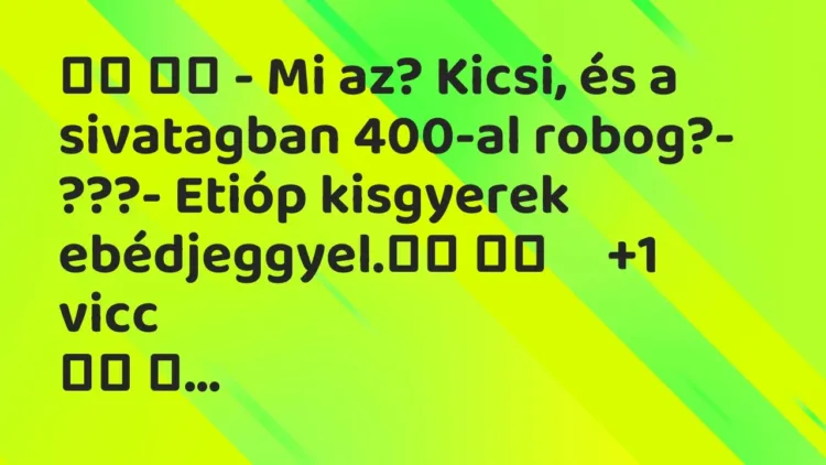 Viccek:
– Mi az? Kicsi, és a sivatagban 400-al… Viccek:
– Mi az? Kicsi, és a sivatagban 400-al…