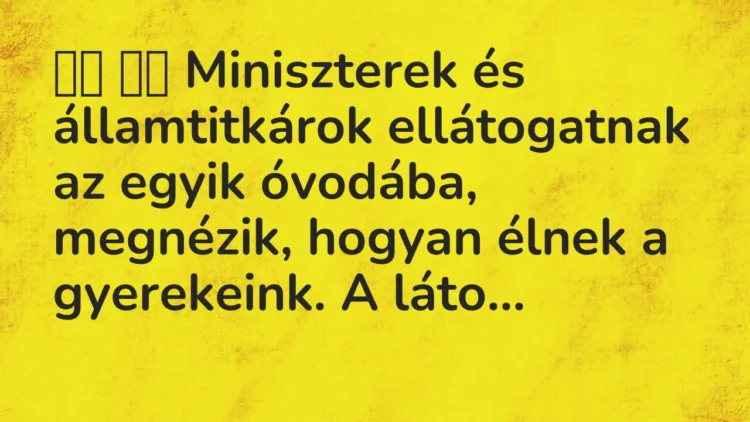 Viccek: Miniszterek és államtitkárok ellátogatnak az egyik óvodába,…