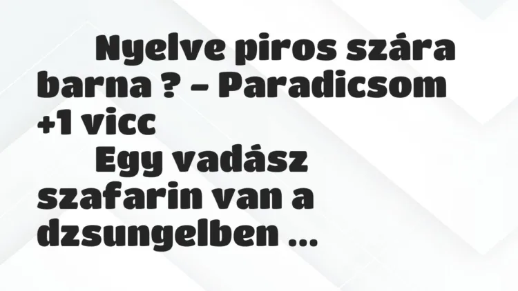Viccek:
Nyelve piros szára barna ? – Paradicsom … Viccek:
Nyelve piros szára barna ? – Paradicsom …