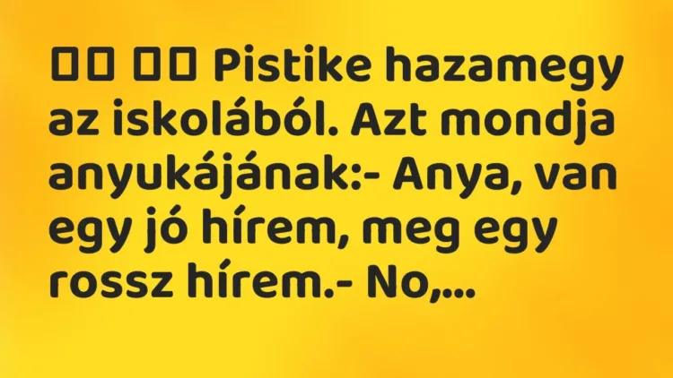 Viccek:
Pistike hazamegy az iskolából. Azt mondja… Viccek:
Pistike hazamegy az iskolából. Azt mondja…