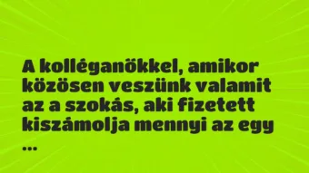 Vicces történet: 
	    	    


A kolléganőkkel, amikor közösen veszünk valamit …
