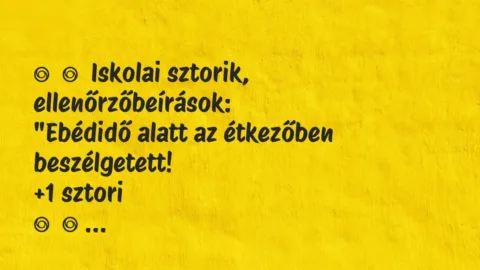 Vicces történet:
Iskolai sztorik, ellenőrzőbeírások:
„Ebédidő alatt az… Vicces történet:
Iskolai sztorik, ellenőrzőbeírások:
„Ebédidő alatt az…