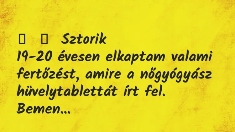 Vicces történet:
Sztorik
19-20 évesen elkaptam valami fertőzést, amire a… Vicces történet:
Sztorik
19-20 évesen elkaptam valami fertőzést, amire a…