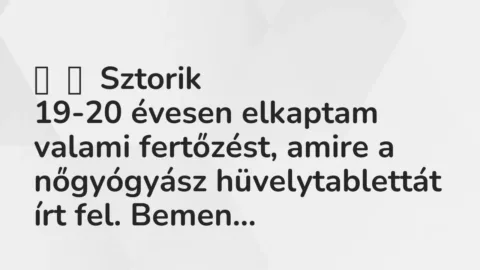 Vicces történet: 
	    	    Sztorik


19-20 évesen elkaptam valami fertőzést, amire a…