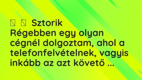 Vicces történet: 
	    	    Sztorik


Régebben egy olyan cégnél dolgoztam, ahol a…