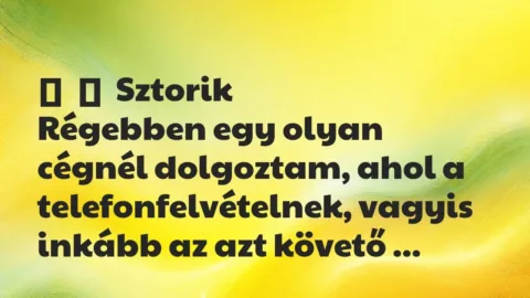 Vicces történet: 
	    	    Sztorik


Régebben egy olyan cégnél dolgoztam, ahol a…