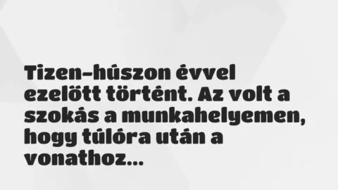 Vicces történet: 
	    	    


Tizen-húszon évvel ezelőtt történt. Az…