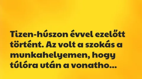 Vicces történet: 
	    	    


Tizen-húszon évvel ezelőtt történt. Az volt a…