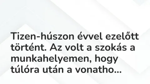Vicces történet: 
	    	    


Tizen-húszon évvel ezelőtt történt. Az volt a…