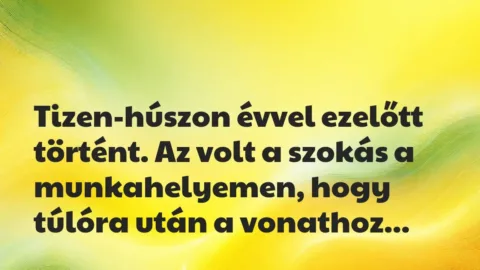 Vicces történet: 
	    	    


Tizen-húszon évvel ezelőtt történt. Az…