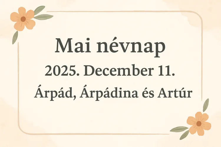 Mai névnap – 2025. December 11. Árpád, Árpádina és Artúr Mai névnap – 2025. December 11.: Árpád, Árpádina és Artúr