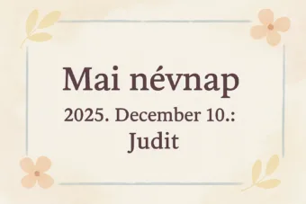 Mai névnap – 2025. December 10. Judit Mai névnap – 2025. December 10.: Judit