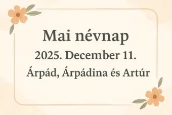 Mai névnap – 2025. December 11. Árpád, Árpádina és Artúr Mai névnap – 2025. December 11.: Árpád, Árpádina és Artúr