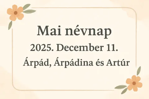Mai névnap – 2025. December 11.: Árpád, Árpádina és Artúr