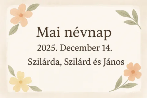 Mai névnap – 2025. December 14.: Szilárda, Szilárd és János